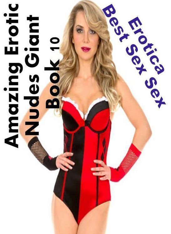 Adult Nudes: Erotica Best Sex Sex Amazing Erotic Nudes Giant Book 10 ( Erotic Photography, Erotic Stories, Nude Photos, Naked , Lesbian, She-male, Gay, Fetish, Bondage, Sex, Erotica, Hentai, Blow Job, Three-sum , XXX)