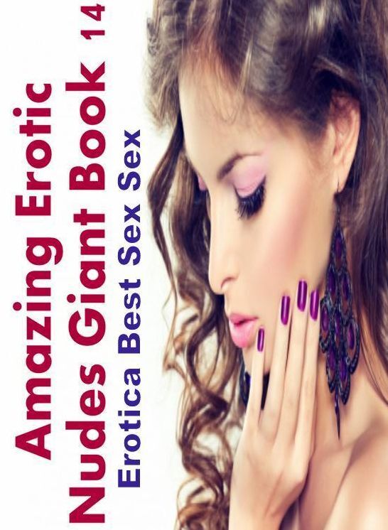 Bondage: Erotica Best Sex Sex Amazing Erotic Nudes Giant Book 14 ( Erotic Photography, Erotic Stories, Nude Photos, Naked , Lesbian, She-male, Gay, Fetish, Bondage, Sex, Erotica, Hentai, Blow Job, Three-sum , XXX)