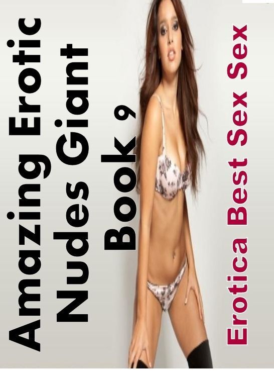 Blow Job: Erotica Best Sex Sex Amazing Erotic Nudes Giant Book 9 ( Erotic Photography, Erotic Stories, Nude Photos, Naked , Lesbian, She-male, Gay, Fetish, Bondage, Sex, Erotica, Hentai, Blow Job, Three-sum , XXX)