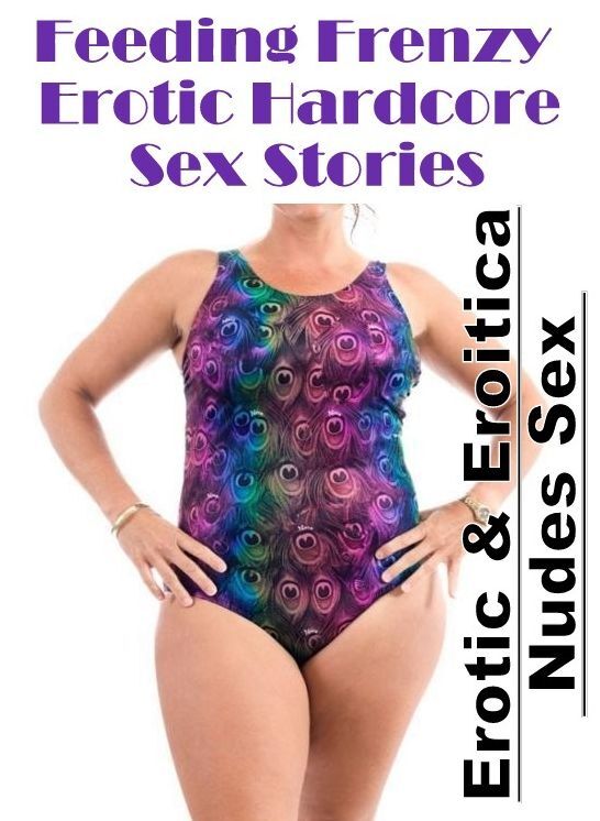 Sex: Erotic & Eroitica Nudes Sex Feeding Frenzy Erotic Hardcore Sex Stories ( Erotic Photography, Erotic Stories, Nude Photos, Naked , Lesbian, She-male, Gay, Fetish, Bondage, Sex, Erotica, Hentai, Blow Job, Three-sum , XXX)
