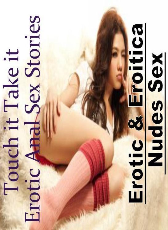 Blow Job: Erotic & Eroitica Nudes Sex Touch it Take it Erotic Anal Sex Stories ( Erotic Photography, Erotic Stories, Nude Photos, Naked , Lesbian, She-male, Gay, Fetish, Bondage, Sex, Erotica, Hentai, Blow Job, Three-sum , XXX)