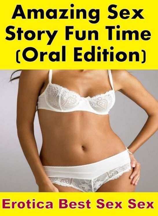 Bondage: Erotica Best Sex Sex Amazing Sex Story Fun Time (Oral Edition) ( Erotic Photography, Erotic Stories, Nude Photos, Naked , Lesbian, She-male, Gay, Fetish, Bondage, Sex, Erotica, Hentai, Blow Job, Three-sum , XXX)