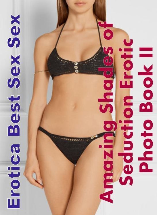 Submisive: Erotica Best Sex Sex Amazing Shades of Seduction Erotic Photo Book II ( Erotic Photography, Erotic Stories, Nude Photos, Naked , Lesbian, She-male, Gay, Fetish, Bondage, Sex, Erotica, Hentai, Blow Job, Three-sum , XXX)