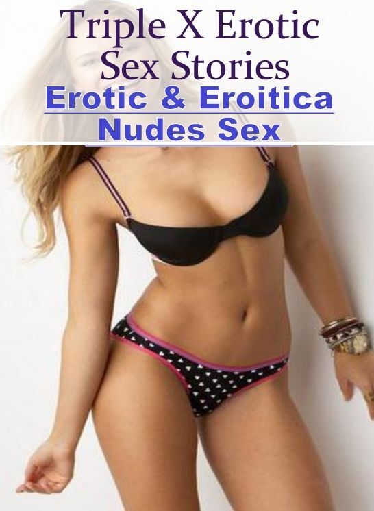 Erotic Photography: Erotic & Eroitica Nudes Sex Triple X Erotic Sex Stories ( Erotic Photography, Erotic Stories, Nude Photos, Naked , Lesbian, She-male, Gay, Fetish, Bondage, Sex, Erotica, Hentai, Blow Job, Three-sum , XXX)