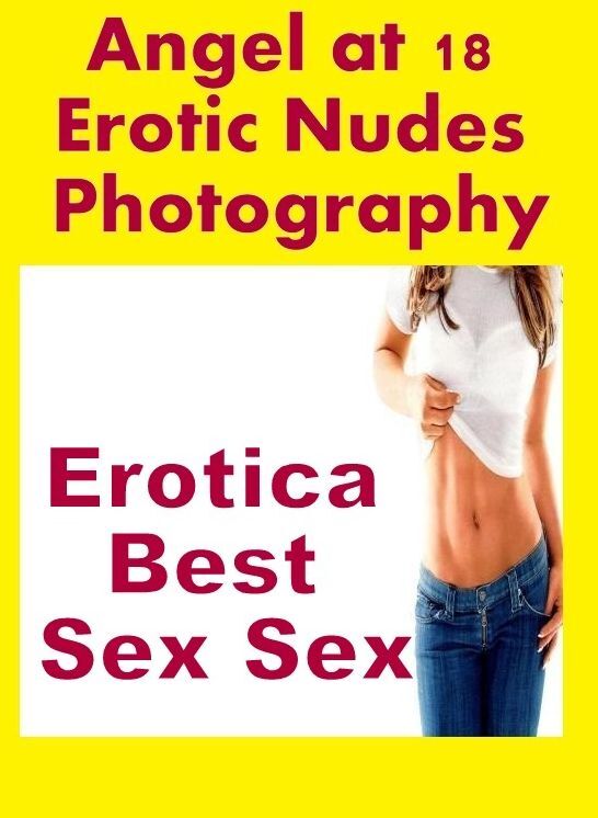 Nude Photos: Erotica Best Sex Sex Angel at 18 Erotic Nudes Photography ( Erotic Photography, Erotic Stories, Nude Photos, Naked , Lesbian, She-male, Gay, Fetish, Bondage, Sex, Erotica, Hentai, Blow Job, Three-sum , XXX)