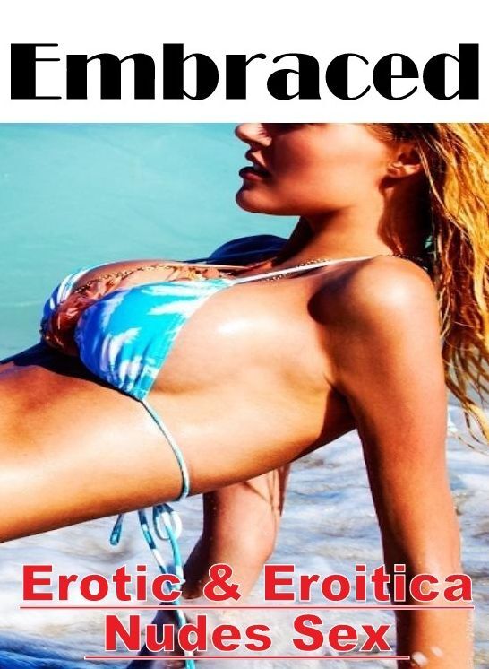 Erotic: Erotic & Eroitica Nudes Sex Embraced ( Erotic Photography, Erotic Stories, Nude Photos, Naked , Lesbian, She-male, Gay, Fetish, Bondage, Sex, Erotica, Hentai, Blow Job, Three-sum , XXX)