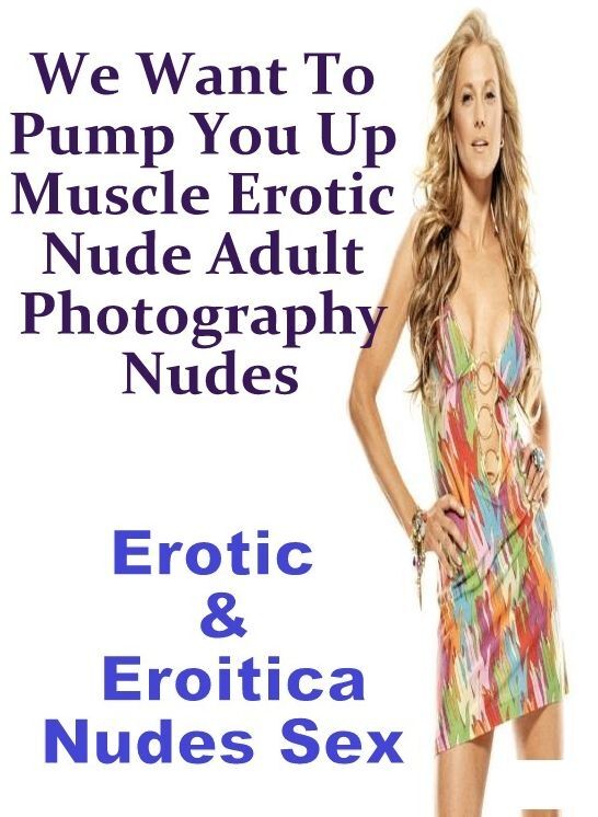 Erotic Stories: Erotic & Eroitica Nudes Sex We Want To Pump You Up Muscle Erotic Nude Adult Photography Nudes ( Erotic Photography, Erotic Stories, Nude Photos, Naked , Lesbian, She-male, Gay, Fetish, Bondage, Sex, Erotica, Hentai, Blow Job, Three-sum , X