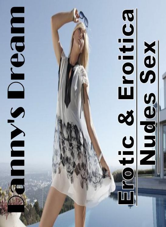 Adult Nudes: Erotic & Eroitica Nudes Sex Danny's Dream ( Erotic Photography, Erotic Stories, Nude Photos, Naked , Lesbian, She-male, Gay, Fetish, Bondage, Sex, Erotica, Hentai, Blow Job, Three-sum , XXX)