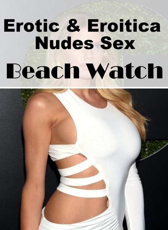 XXX: Erotic & Eroitica Nudes Sex Beach Watch ( Erotic Photography, Erotic Stories, Nude Photos, Naked , Lesbian, She-male, Gay, Fetish, Bondage, Sex, Erotica, Hentai, Blow Job, Three-sum , XXX)