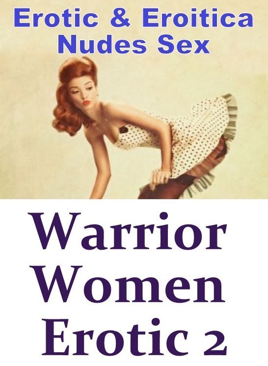 Breast: Erotic & Eroitica Nudes Sex Warrior Women Erotic 2 ( Erotic Photography, Erotic Stories, Nude Photos, Naked , Lesbian, She-male, Gay, Fetish, Bondage, Sex, Erotica, Hentai, Blow Job, Three-sum , XXX)
