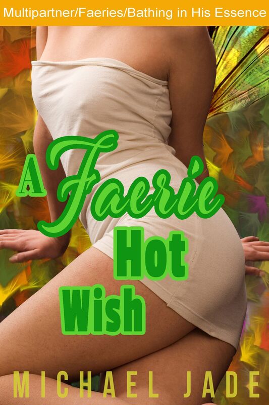 A Faerie Hot Wish (Faerie erotica, Fantasy erotica, Multipartner, Cum bath, Cum candy)