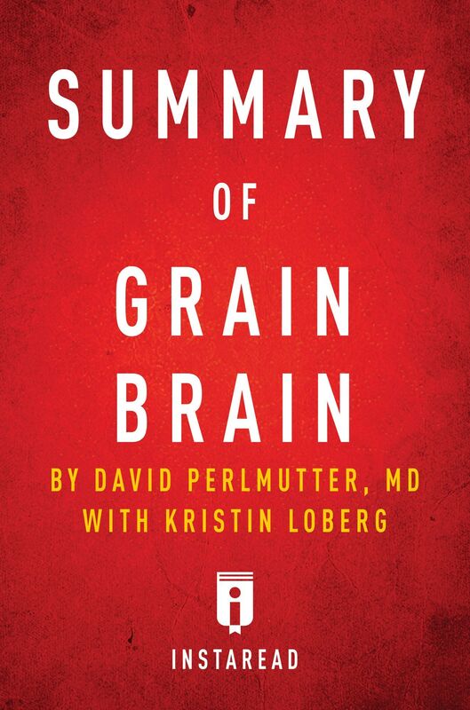 Summary of Grain Brain by David Perlmutter with Kristin Loberg Includes Analysis