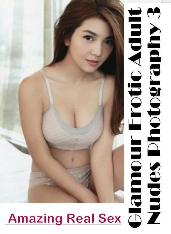 Naked: Amazing Real Sex Glamour Erotic Adult Nudes Photography 3 ( Erotic Photography, Erotic Stories, Nude Photos, Naked , Lesbian, She-male, Gay, Fetish, Bondage, Sex, Erotica, Hentai, Blow Job, Three-sum , XXX)