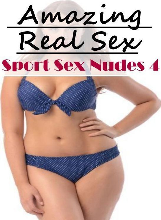 XXX: Amazing Real Sex Sport Sex Nudes 4 ( Erotic Photography, Erotic Stories, Nude Photos, Naked , Lesbian, She-male, Gay, Fetish, Bondage, Sex, Erotica, Hentai, Blow Job, Three-sum , XXX)