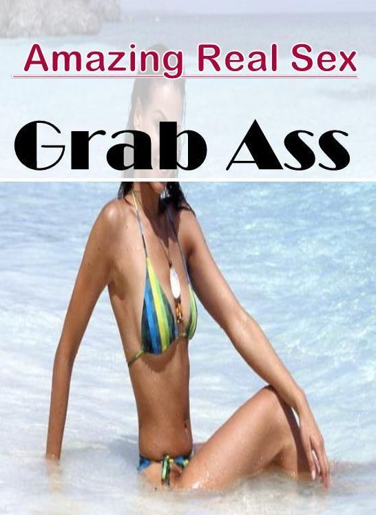 Erotic: Amazing Real Sex Grab Ass ( Erotic Photography, Erotic Stories, Nude Photos, Naked , Lesbian, She-male, Gay, Fetish, Bondage, Sex, Erotica, Hentai, Blow Job, Three-sum , XXX)