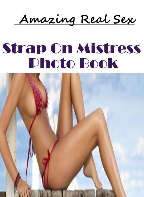 Erotica: Amazing Real Sex Strap On Mistress Photo Book ( Erotic Photography, Erotic Stories, Nude Photos, Naked , Lesbian, She-male, Gay, Fetish, Bondage, Sex, Erotica, Hentai, Blow Job, Three-sum , XXX)