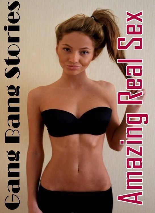 Erotica: Amazing Real Sex Gang Bang Stories ( Erotic Photography, Erotic Stories, Nude Photos, Naked , Lesbian, She-male, Gay, Fetish, Bondage, Sex, Erotica, Hentai, Blow Job, Three-sum , XXX)