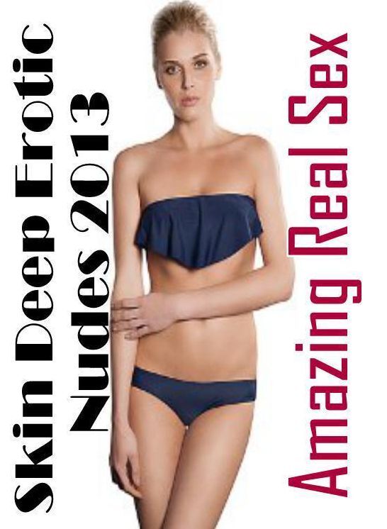 Breast: Amazing Real Sex Skin Deep Erotic Nudes 2013 ( Erotic Photography, Erotic Stories, Nude Photos, Naked , Lesbian, She-male, Gay, Fetish, Bondage, Sex, Erotica, Hentai, Blow Job, Three-sum , XXX)