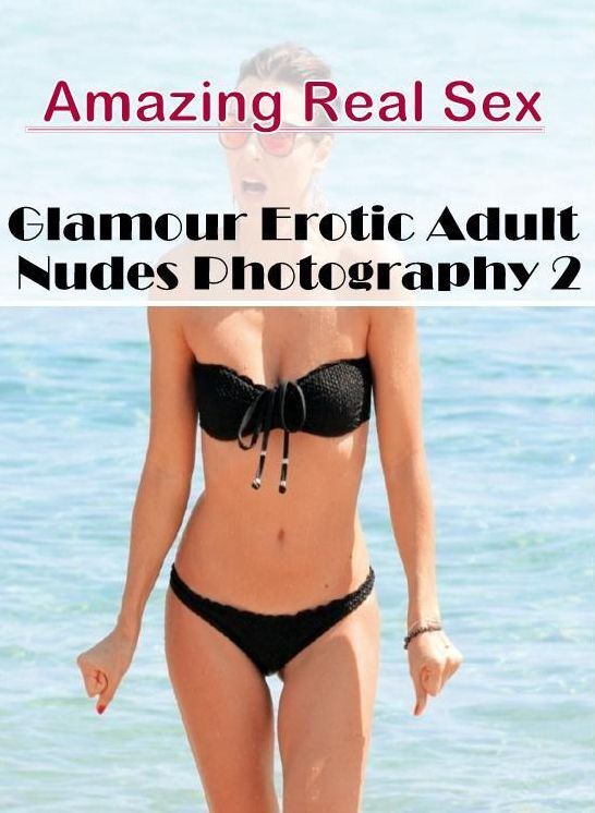 Nude Photos: Amazing Real Sex Glamour Erotic Adult Nudes Photography 2 ( Erotic Photography, Erotic Stories, Nude Photos, Naked , Lesbian, She-male, Gay, Fetish, Bondage, Sex, Erotica, Hentai, Blow Job, Three-sum , XXX)