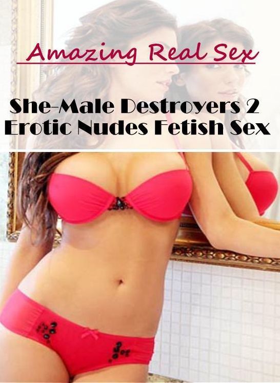 Erotic Photography: Amazing Real Sex She-Male Destroyers 2 Erotic Nudes Fetish Sex ( Erotic Photography, Erotic Stories, Nude Photos, Naked , Lesbian, She-male, Gay, Fetish, Bondage, Sex, Erotica, Hentai, Blow Job, Three-sum , XXX)