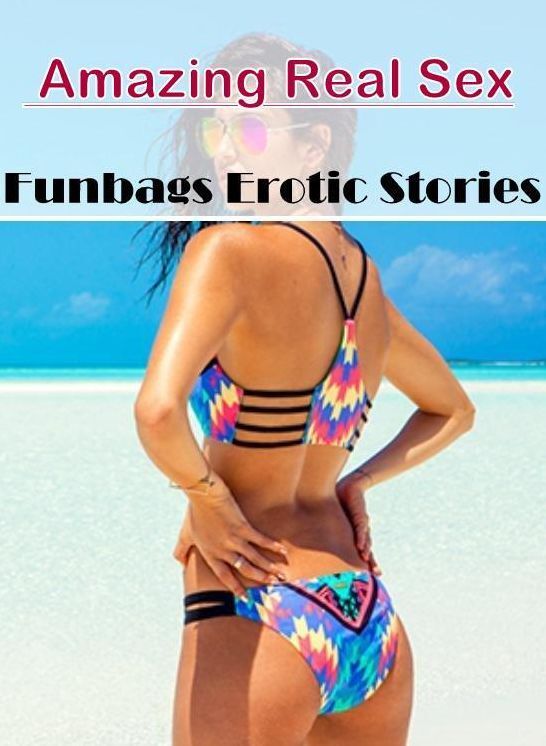 Domination: Amazing Real Sex Funbags Erotic Stories ( Erotic Photography, Erotic Stories, Nude Photos, Naked , Lesbian, She-male, Gay, Fetish, Bondage, Sex, Erotica, Hentai, Blow Job, Three-sum , XXX)