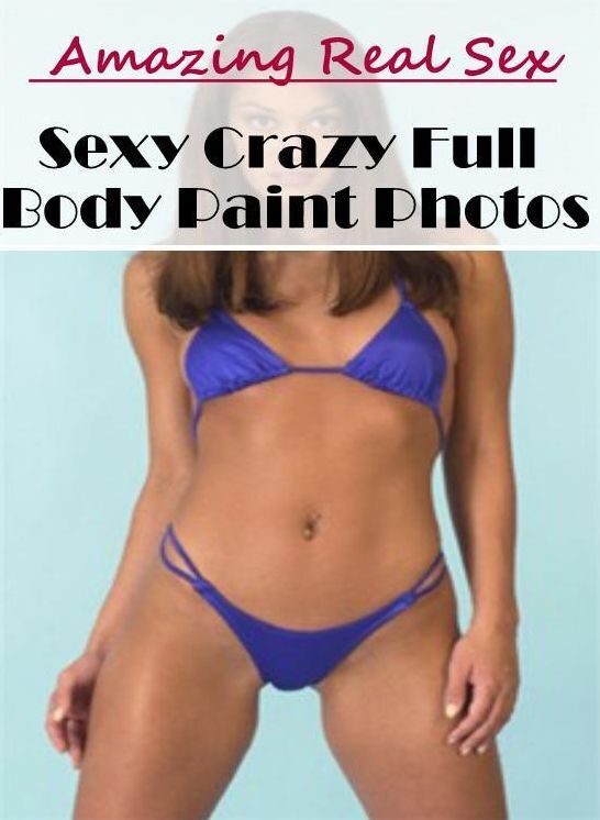 Adults Only: Amazing Real Sex Sexy Crazy Full Body Paint Photos ( Erotic Photography, Erotic Stories, Nude Photos, Naked , Lesbian, She-male, Gay, Fetish, Bondage, Sex, Erotica, Hentai, Blow Job, Three-sum , XXX)
