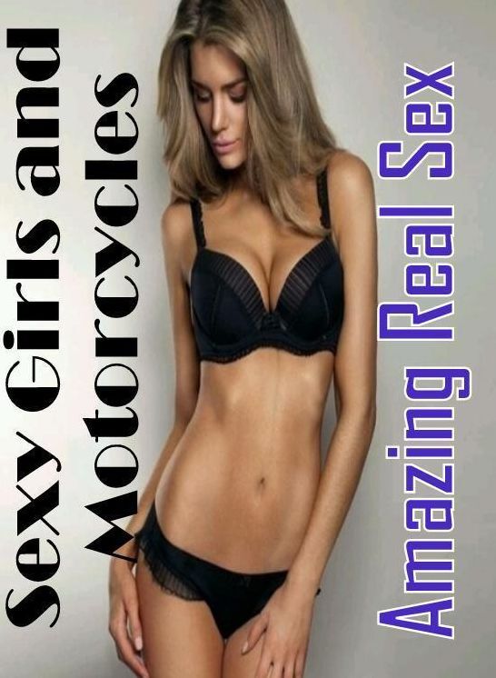 Erotic Photography: Amazing Real Sex Sexy Girls and Motorcycles ( Erotic Photography, Erotic Stories, Nude Photos, Naked , Lesbian, She-male, Gay, Fetish, Bondage, Sex, Erotica, Hentai, Blow Job, Three-sum , XXX)