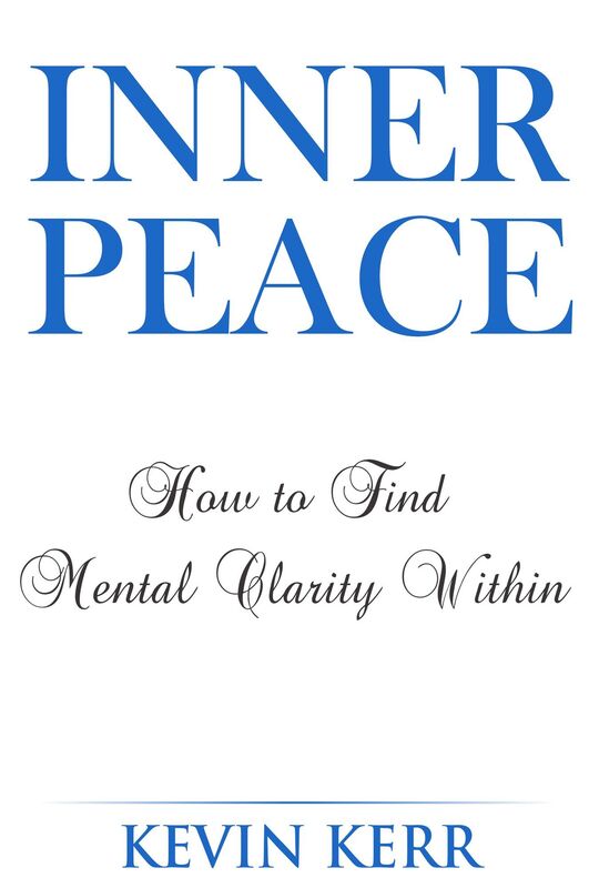 Inner Peace: How to Find Mental Clarity Within. (Love, Joy, Peace, Self Realization, Spirituality, Oneness, Allness)