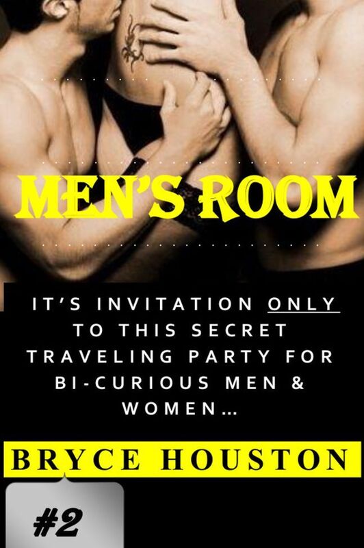 Men's Room: Book Two-"Its Invitation Only to this Secret Traveling Party for Bi-Curious Men & Women!