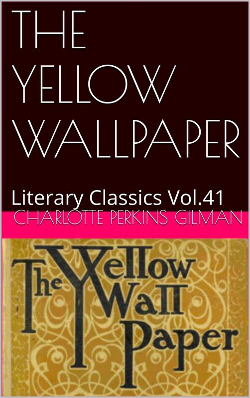 THE YELLOW WALLPAPER By Charlotte Perkins Gilman