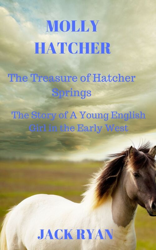 Molly Hatcher -The Treasure of Hatcher Springs (The Story of A Young English Girl in the Early West)
