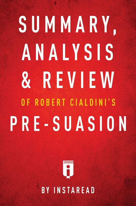 Summary, Analysis & Review of Robert Cialdinis Pre-suasion by Instaread