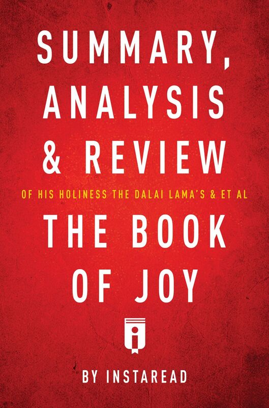 Summary, Analysis & Review of His Holiness the Dalai Lamas & Archbishop Desmond Tutus & et al The Book of Joy by Instaread