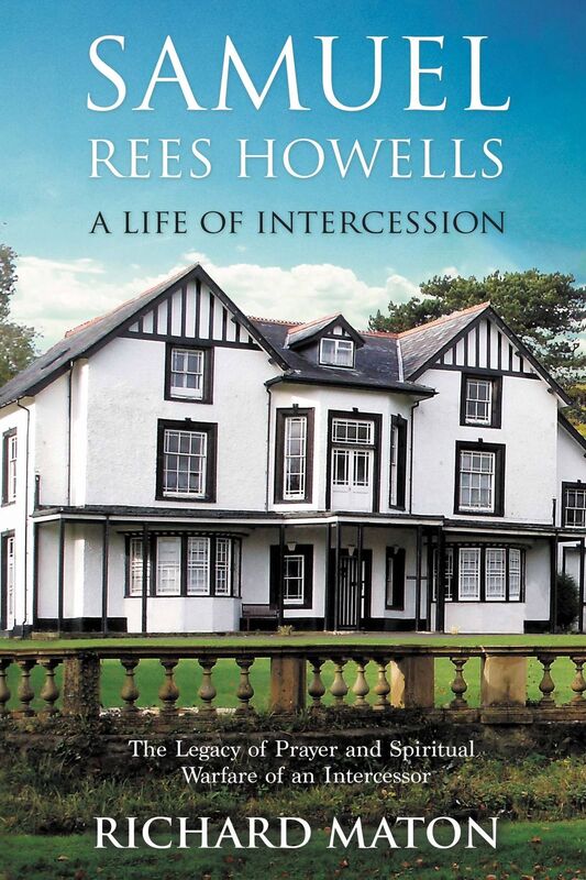 Samuel Rees Howells, a Life of Intercession: The Legacy of Prayer and Spiritual Warfare of an Intercessor