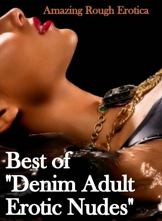 Erotic Stories: Amazing Rough Erotica Best of "Denim Adult Erotic Nudes" ( Erotic Photography, Erotic Stories, Nude Photos, Naked, Adult Nudes, Domination, Lesbian, She-male, Gay, Fetish, Bondage, Sex, Erotic, Erotica )