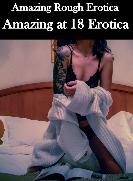 Nude Photos: Amazing Rough Erotica Amazing at 18 Erotica ( Erotic Photography, Erotic Stories, Nude Photos, Naked, Adult Nudes, Domination, Lesbian, She-male, Gay, Fetish, Bondage, Sex, Erotic, Erotica )