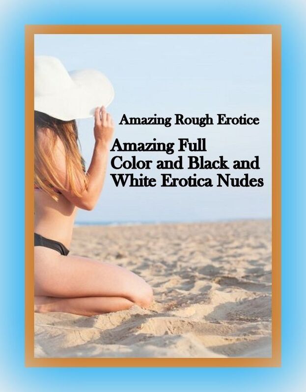 Sex: Amazing Rough Erotica Amazing Full Color and Black and White Erotica Nudes ( Erotic Photography, Erotic Stories, Nude Photos, Naked, Adult Nudes, Domination, Lesbian, She-male, Gay, Fetish, Bondage, Sex, Erotic, Erotica )