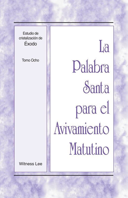 La Palabra Santa para el Avivamiento Matutino - Estudio de cristalizacion de Exodo, Tomo 8