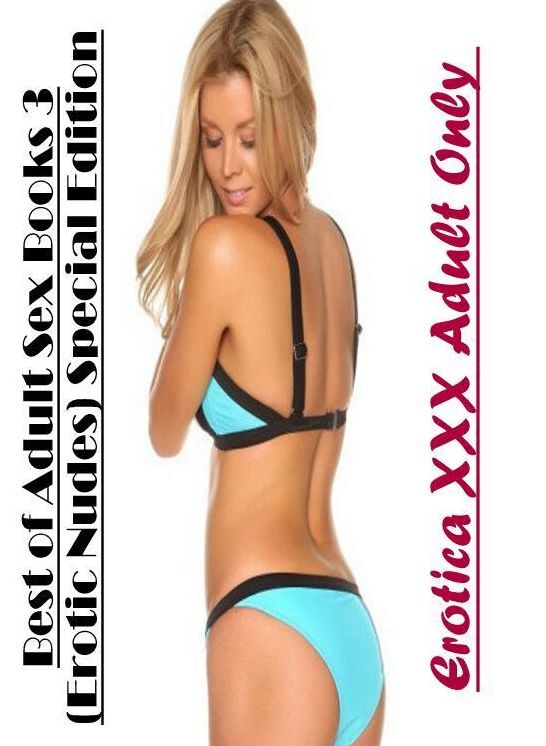 Domination: Erotica XXX Adult Only Best of "Adult Sex Books 3(Erotic Nudes) Special Edition" ( Erotic Photography, Erotic Stories, Nude Photos, Naked , Lesbian, She-male, Gay, Fetish, Bondage, Sex, Erotica, Hentai, Blow Job, Three-sum , XXX)