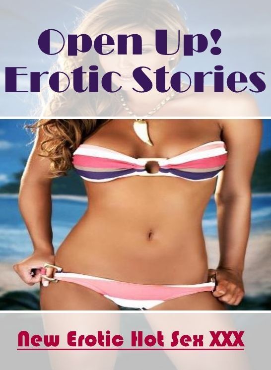 XXX: New Erotic Hot Sex XXX Open Up! Erotic Stories ( Erotic Photography, Erotic Stories, Nude Photos, Naked , Lesbian, She-male, Gay, Fetish, Bondage, Sex, Erotica, Hentai, Blow Job, Three-sum , XXX)