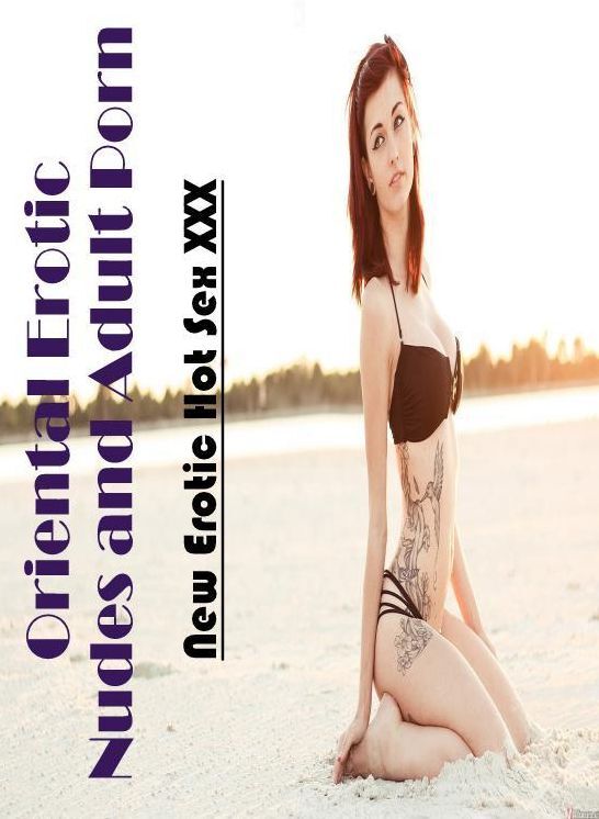 Sex: New Erotic Hot Sex XXX Oriental Erotic Nudes and Adult Porn ( Erotic Photography, Erotic Stories, Nude Photos, Naked , Lesbian, She-male, Gay, Fetish, Bondage, Sex, Erotica, Hentai, Blow Job, Three-sum , XXX)