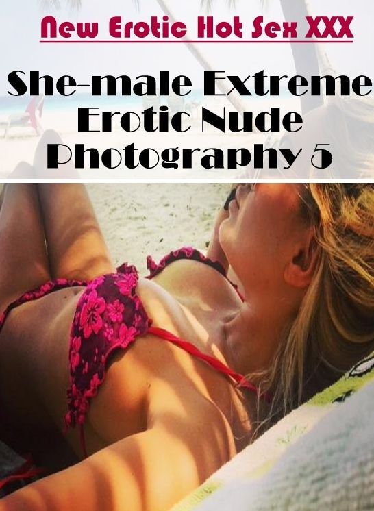 Bondage: New Erotic Hot Sex XXX She-male Extreme Erotic Nude Photography 5 ( Erotic Photography, Erotic Stories, Nude Photos, Naked , Lesbian, She-male, Gay, Fetish, Bondage, Sex, Erotica, Hentai, Blow Job, Three-sum , XXX)
