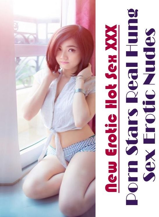 Nude Photos: New Erotic Hot Sex XXX Porn Stars Real Hung Sex Erotic Nudes ( Erotic Photography, Erotic Stories, Nude Photos, Naked , Lesbian, She-male, Gay, Fetish, Bondage, Sex, Erotica, Hentai, Blow Job, Three-sum , XXX)