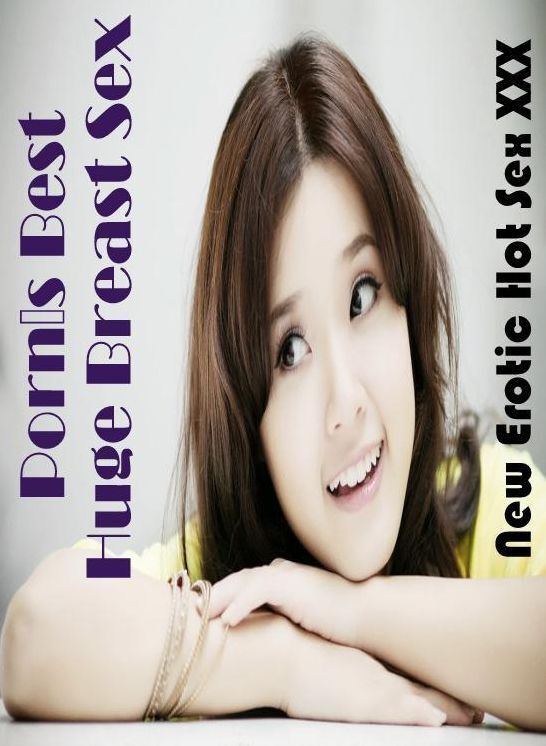 Adult Nudes: New Erotic Hot Sex XXX Porns Best Huge Breast Sex ( Erotic Photography, Erotic Stories, Nude Photos, Naked , Lesbian, She-male, Gay, Fetish, Bondage, Sex, Erotica, Hentai, Blow Job, Three-sum , XXX)
