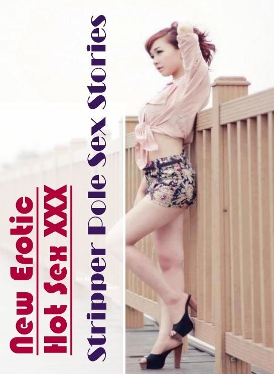Erotica Photo: New Erotic Hot Sex XXX Stripper Pole Sex Stories ( Erotic Photography, Erotic Stories, Nude Photos, Naked , Lesbian, She-male, Gay, Fetish, Bondage, Sex, Erotica, Hentai, Blow Job, Three-sum , XXX)