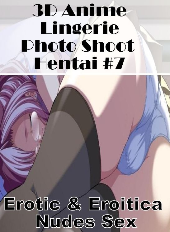 Bondage: Erotic & Eroitica Nudes Sex 3D Anime Lingerie Photo Shoot Hentai #7 ( Erotic Photography, Erotic Stories, Nude Photos, Naked , Lesbian, She-male, Gay, Fetish, Bondage, Sex, Erotica, Hentai, Blow Job, Three-sum , XXX)