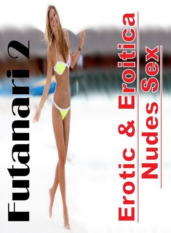 Erotic Photography: Erotic & Eroitica Nudes Sex Futanari 2 ( Erotic Photography, Erotic Stories, Nude Photos, Naked , Lesbian, She-male, Gay, Fetish, Bondage, Sex, Erotica, Hentai, Blow Job, Three-sum , XXX)