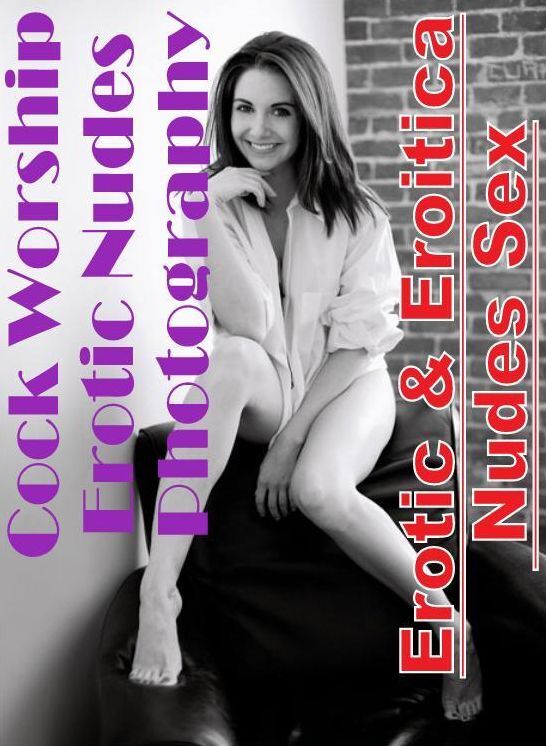 Naked: Erotic & Eroitica Nudes Sex Cock Worship Erotic Nudes Photography ( Erotic Photography, Erotic Stories, Nude Photos, Naked , Lesbian, She-male, Gay, Fetish, Bondage, Sex, Erotica, Hentai, Blow Job, Three-sum , XXX)