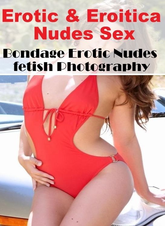 Submisive: Erotic & Eroitica Nudes Sex Bondage Erotic Nudes fetish Photography ( Erotic Photography, Erotic Stories, Nude Photos, Naked , Lesbian, She-male, Gay, Fetish, Bondage, Sex, Erotica, Hentai, Blow Job, Three-sum , XXX)
