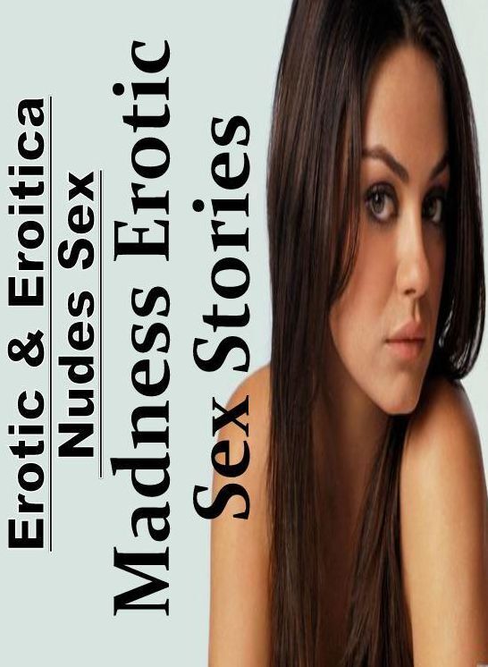 XXX: Erotic & Eroitica Nudes Sex Madness Erotic Sex Stories ( Erotic Photography, Erotic Stories, Nude Photos, Naked , Lesbian, She-male, Gay, Fetish, Bondage, Sex, Erotica, Hentai, Blow Job, Three-sum , XXX)